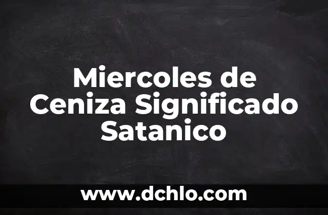 Miércoles de Ceniza 2020: Significado y Orígenes 7 Miercoles de Ceniza Significado Satanico