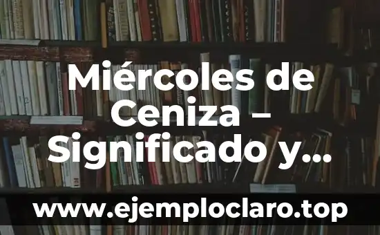 Miércoles de Ceniza - Significado y Reflexión Espiritual