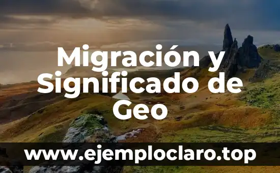 Migración y Significado de Geo