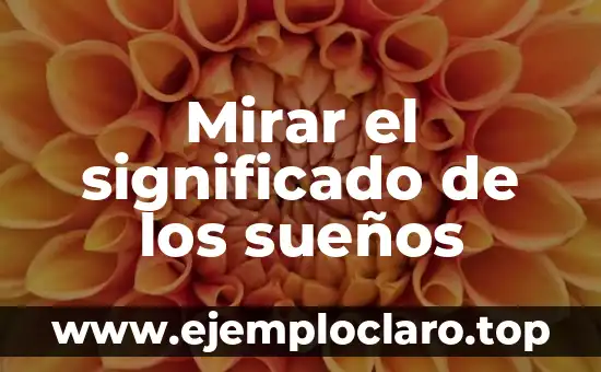 Mirar el significado de los sueños