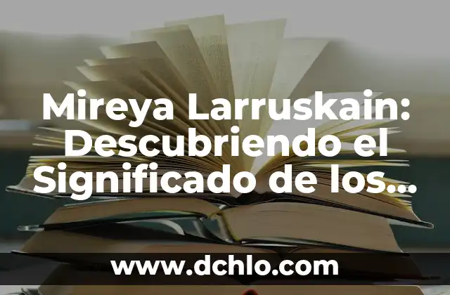 Descubriendo el Significado del Municipio de Arcelia 5 Mireya Larruskain: Descubriendo el Significado de los Nombres