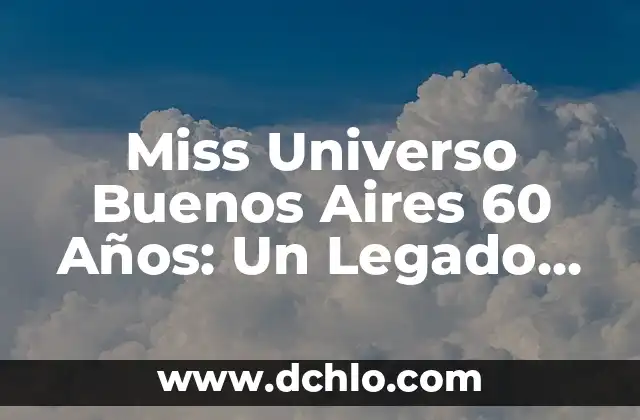Canciones de los 60 en español: Un viaje musical a la década de oro 6 Miss Universo Buenos Aires 60 Años: Un Legado de Belleza y Glamour
