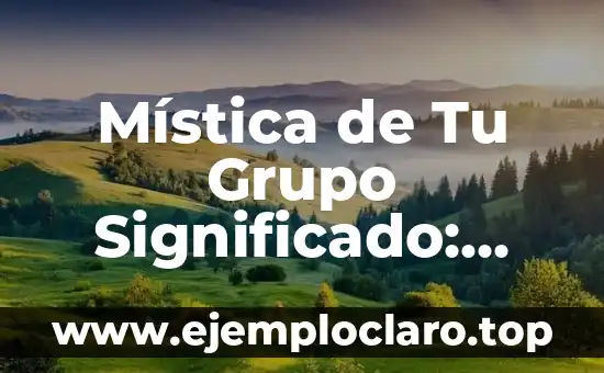 Mística de Tu Grupo Significado: Descubre el Poder de la Cohesión Grupal