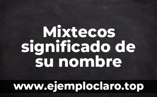 Mixtecos significado de su nombre