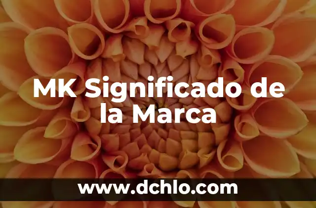 MK de la Marca Significado: Descubre su Real Importancia en el Mundo Empresarial 8 MK Significado de la Marca