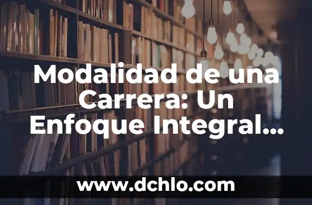 Memoria a Corto Plazo: Una Visión Integral 8 Modalidad de una Carrera: Un Enfoque Integral en la Educación