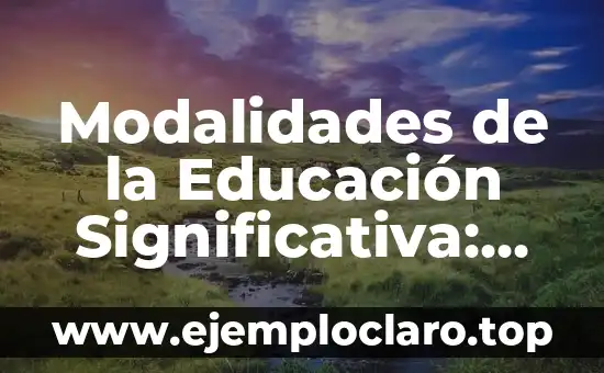 Modalidades de la Educación Significativa: Una Guía Completa