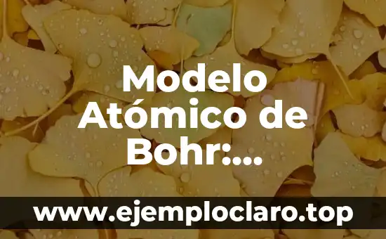 Modelo Atómico de Bohr: Significado y Explicación Detallada