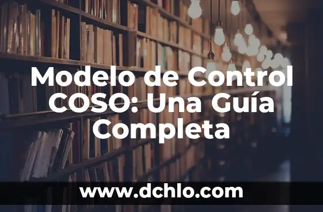 Modelo Atómico de Bohr: Significado y Explicación Detallada 4 Modelo de Control COSO: Una Guía Completa