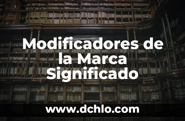 MK de la Marca Significado: Descubre su Real Importancia en el Mundo Empresarial 7 Modificadores de la Marca Significado