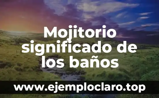 Mojitorio significado de los baños