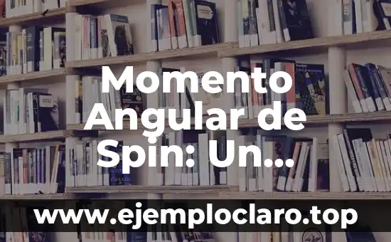 Momento Angular de Spin: Un Concepto Fundamental en Física Cuántica
