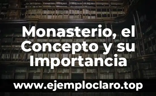 Monasterio, el Concepto y su Importancia