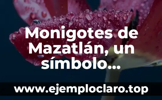Monigotes de Mazatlán, un símbolo cultural profundo
