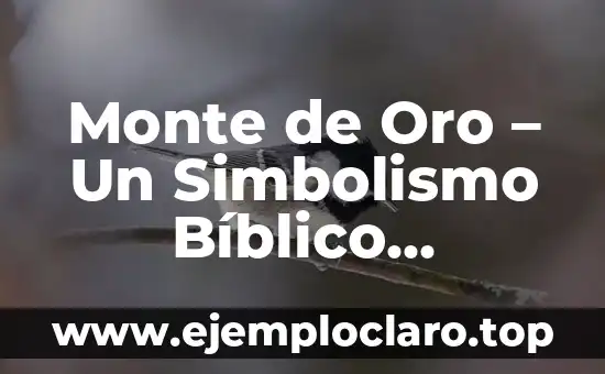 Monte de Oro – Un Simbolismo Bíblico Profundo