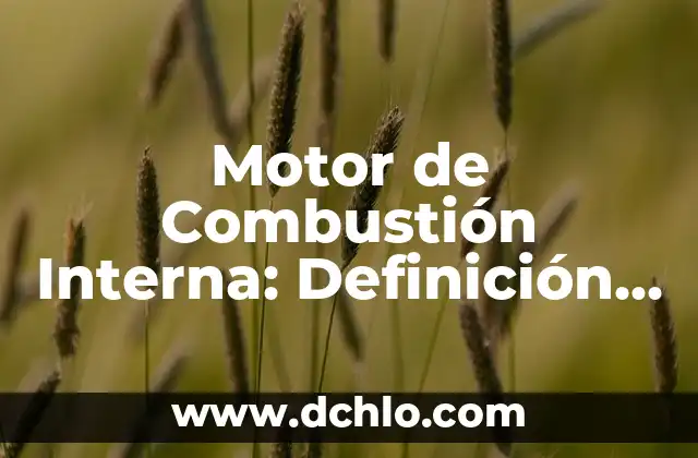 Metas de una Empresa - Definición y Estrategias 4 Motor de Combustión Interna: Definición y Funcionamiento