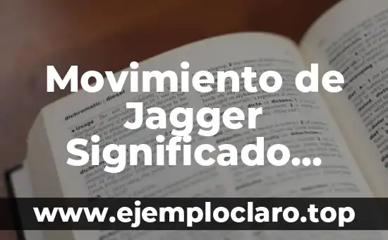 Movimiento de Jagger Significado Español – Descubre su Impacto Cultural