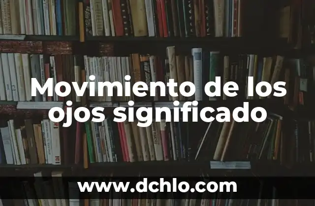 Ojos de Cuarto Menguante Significado 8 Movimiento de los ojos significado