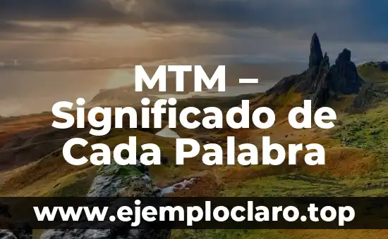 MTM – Significado de Cada Palabra