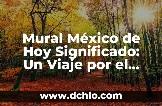 Tapetes de Día de Muertos: Su Significado y Tradición 7 Mural México de Hoy Significado: Un Viaje por el Arte Público Contemporáneo