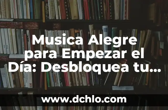 Un Nuevo Comienzo, Una Nueva Etapa: Cómo Empezar de Nuevo con Éxito 5 Musica Alegre para Empezar el Día: Desbloquea tu Energía y Productividad