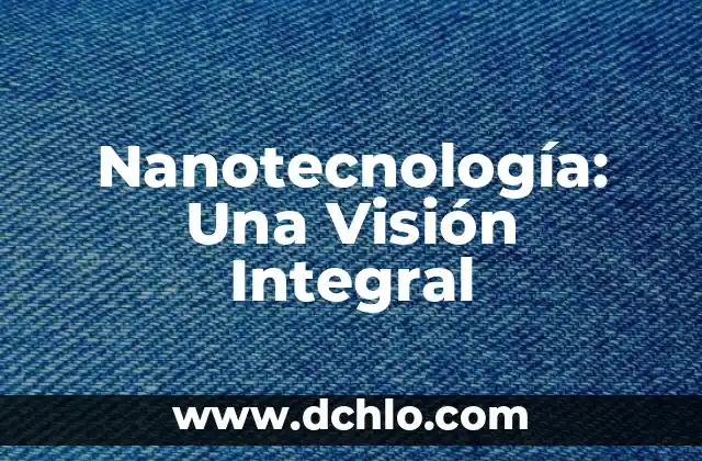Memoria a Corto Plazo: Una Visión Integral 4 Nanotecnología: Una Visión Integral