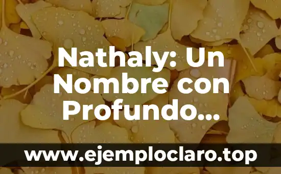 Nathaly: Un Nombre con Profundo Significado