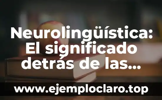 Neurolingüística: El significado detrás de las palabras