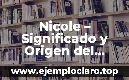 Nicole - Significado y Origen del Nombre