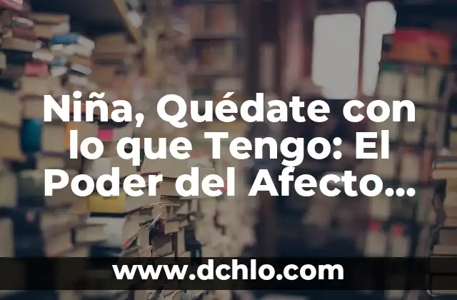 Llevo 3 días sin dormir y no tengo sueño: ¿Qué pasa? 5 Niña, Quédate con lo que Tengo: El Poder del Afecto en las Relaciones