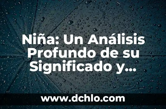Nairobi: Un Nombre de Mujer con Profundo Significado 3 Niña: Un Análisis Profundo de su Significado y Connotaciones