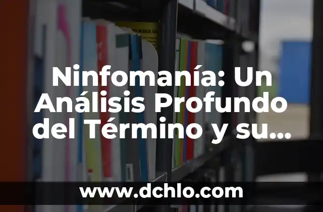 Nairobi: Un Nombre de Mujer con Profundo Significado 4 Ninfomanía: Un Análisis Profundo del Término y su Significado