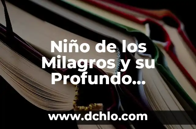 Milagros de Nuestra Señora: Un Misterio de Fe 6 Niño de los Milagros y su Profundo Significado