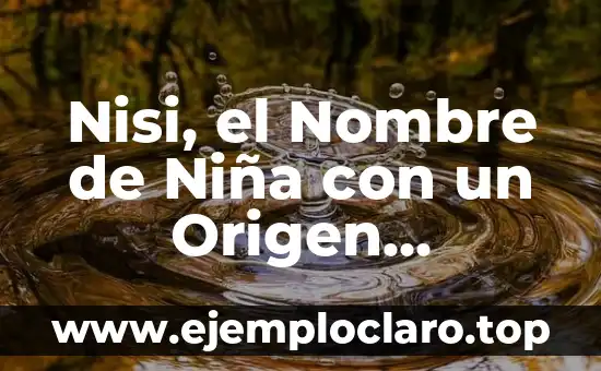 Nisi, el Nombre de Niña con un Origen Misterioso