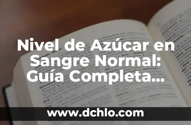 ¿Cuánto debe tener de azúcar en sangre una persona? Nivel normal de glucosa 5 Nivel de Azúcar en Sangre Normal: Guía Completa para Entender los Valores Normales de Glucosa