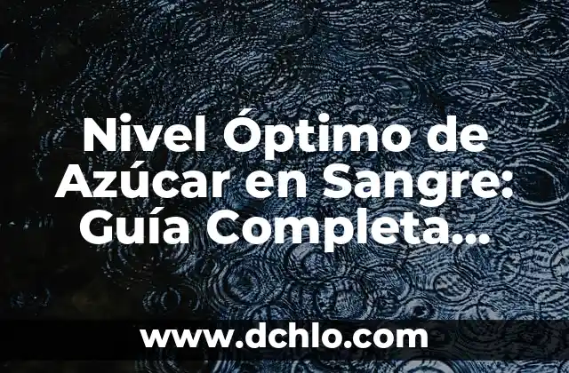 ¿Cuánto debe tener de azúcar en sangre una persona? Nivel normal de glucosa 6 Nivel Óptimo de Azúcar en Sangre: Guía Completa para una Salud Ideal