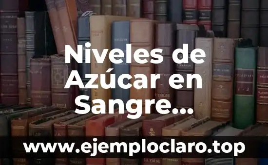 Niveles de Azúcar en Sangre Peligrosos: ¿Cuáles son los Riesgos?