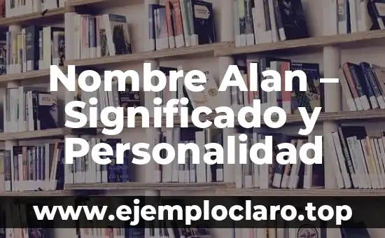 Nombre Alan - Significado y Personalidad