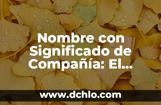Michel significado de este nombre 7 Nombre con Significado de Compañía: El Poder de la Compañía en las Palabras