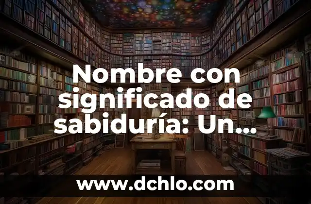 Michel significado de este nombre 3 Nombre con significado de sabiduría: Un legado de conocimiento
