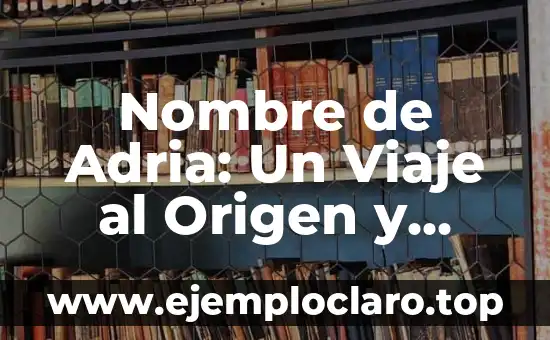 Nisi, el Nombre de Niña con un Origen Misterioso 7 Nombre de Adria: Un Viaje al Origen y Significado