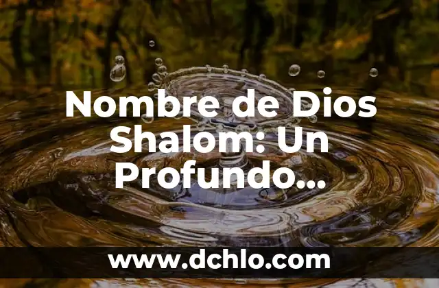 Símbolos de Chihuahua: Un viaje a su significado más profundo 5 Nombre de Dios Shalom: Un Profundo Significado Espiritual
