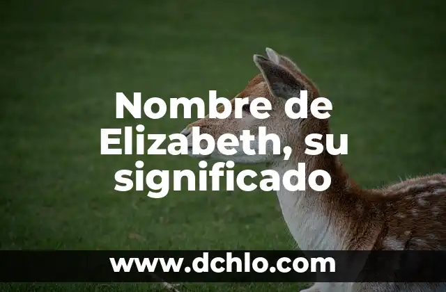 Michel significado de este nombre 4 Nombre de Elizabeth, su significado