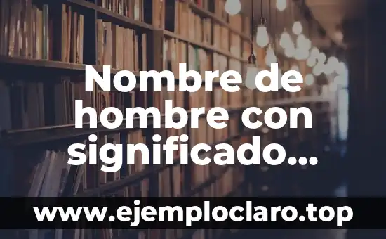 Nombre de hombre con significado negativo: Un análisis en profundidad