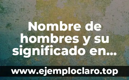 Nombre de hombres y su significado en la fuerza persuasiva