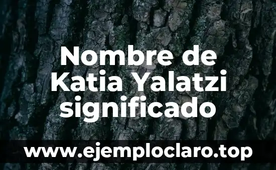 Nombre de Katia Yalatzi significado