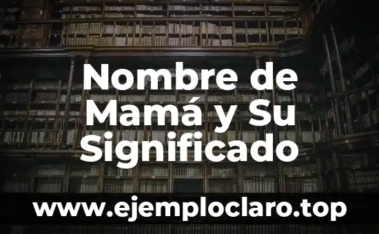 Nombre de Mamá y Su Significado