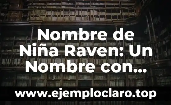 Nombre de Niña Raven: Un Nombre con Profundo Significado