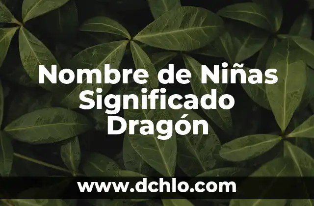 Niña en los sueños: Descubre el significado de soñar con niñas 3 Nombre de Niñas Significado Dragón