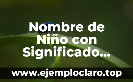 Nombre de Niño con Significado Sonoro: Un Enfoque Creativo